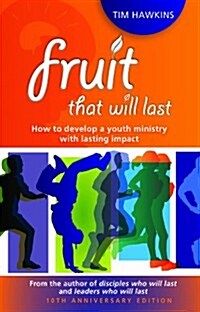 Fruit that will last : How to develop a youth ministry with lasting impact (Paperback)