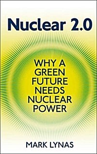 Nuclear 2.0 : Why a Green Future Needs Nuclear Power (Paperback)