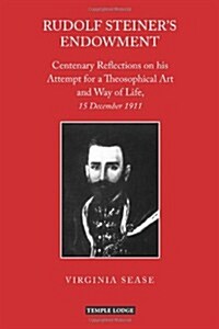 Rudolf Steiners Endowment : Centenary Reflections on His Attempt for a Theosophical Art and Way of Life, 15 December 1911 (Paperback)