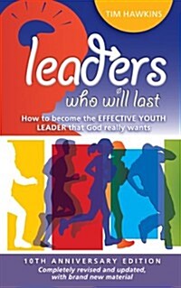 Leaders who will last : How to become the effective youth leader that God really wants (Paperback)