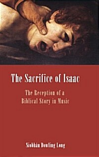 The Sacrifice of Isaac: The Reception of a Biblical Story in Music (Hardcover)
