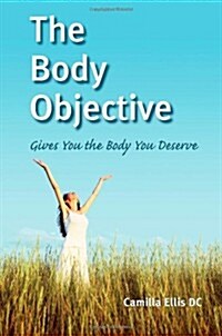 The Body Objective : Gives You the Body You Deserve (Paperback)