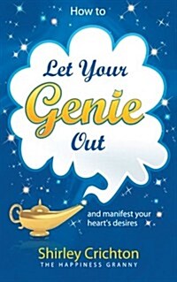 How to Let Your Genie Out : And Manifest Your Hearts Desires (Paperback)