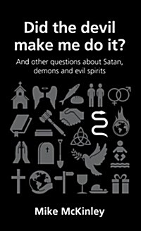 Did the devil make me do it? : and other questions about Satan, evil spirits and demons (Paperback)