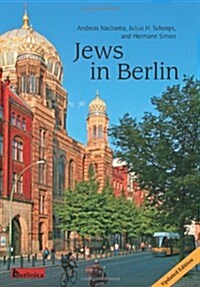 Jews in Berlin. a Comprehensive History of Jewish Life and Jewish Culture in the German Capital Up to 2013 (Paperback, Updated)