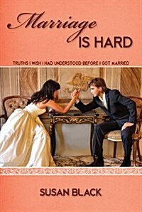 Marriage Is Hard: Truths I Wish I Had Understood Before I Got Married (Paperback)