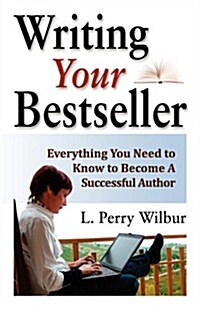 Writing Your Bestseller: Everything You Need to Know to Become a Successful Author (Paperback)
