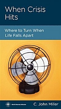 When Crisis Hits: Where to Turn When Life Falls Apart (Mass Market Paperback)