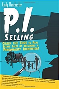 P.I. Selling: Crack the Code to Real Estate Sales by Becoming A Personality Identifier! (Paperback)