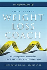 Your Weekly Weight Loss Coach: All Your Questions Answered to Drop Those Unwanted Pounds (Paperback)