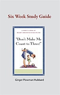 Dont Make Me Count to Three: Six Week Study Guide (Pamphlet)