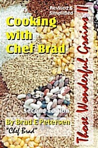 Cooking with Chef Brad: Those Wonderful Grains II (Paperback, 2nd)