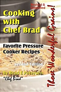 Cooking with Chef Brad: Favorite Pressure Cooker Recipes (Paperback, 2nd)