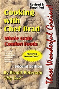Cooking with Chef Brad: Whole Grain Comfort Foods (Paperback, 2nd)