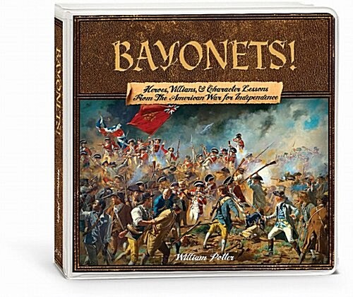 Bayonets! Heroes, Villains, & Character Lessons from the American War for Independence (Audio CD)