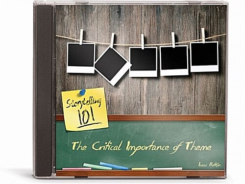 The Critical Importance of Theme (Storytelling 101) (Audio CD)
