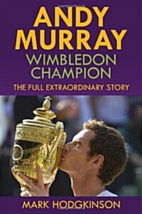 Andy Murray: Wimbledon Champion: The Full Extraordinary Story (Paperback)