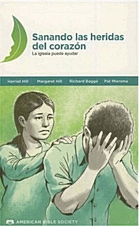 Sanando las Heridas del Corazon: La Iglesia Puede Ayudar (Paperback)