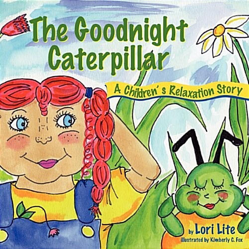 The Goodnight Caterpillar: A Relaxation Story for Kids Introducing Muscle Relaxation and Breathing to Improve Sleep, Reduce Stress, and Control A (Paperback, 3)