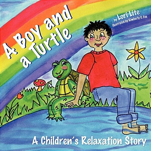 A Boy and a Turtle: A Bedtime Story That Teaches Younger Children How to Visualize to Reduce Stress, Lower Anxiety and Improve Sleep (Paperback, 3)