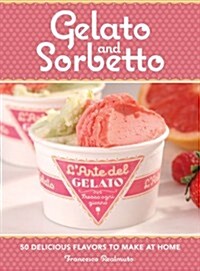 The Art of Making Gelato: 50 Flavors to Make at Home (Hardcover)
