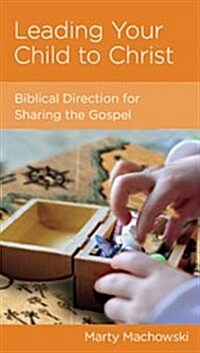 Leading Your Child to Christ: Biblical Direction for Sharing the Gospel (Paperback)