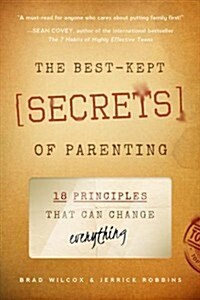 The Best-Kept Secrets of Parenting: 18 Principles That Can Change Everything (Paperback)