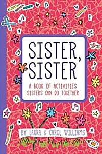 Sister, Sister: A Book of Activities Sisters Can Do Together (Paperback)