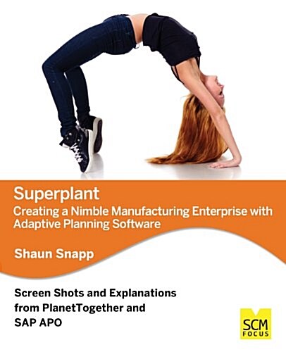 Superplant: Creating a Nimble Manufacturing Enterprise with Adaptive Planning Software (Paperback)