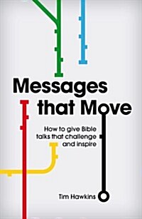 Messages That Move : How to Give Bible Talks That Challenge and Inspire (Paperback)