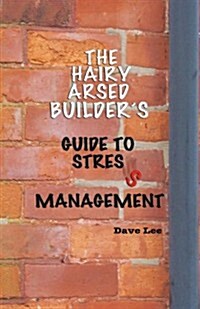 The Hairy Arsed Builders Guide for Relieving Stress (Paperback)