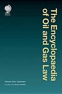 The Encyclopaedia of Oil and Gas Law : Volume One: Upstream (Hardcover)