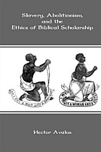 Slavery, Abolitionism, and the Ethics of Biblical Scholarship (Paperback)