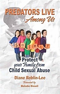 Predators Live Among Us: Protect Your Family from Child Sexual Abuse (Paperback)