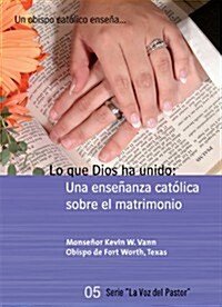 Lo Que Dios Ha Unido (What God Has Joined - Spanish): Una Ensenanza Catolica Sobre El Matrimonio (Paperback)