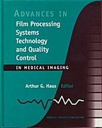 Advances in Film Processing Systems Technology and Quality Control in Medical Imaging (Hardcover)