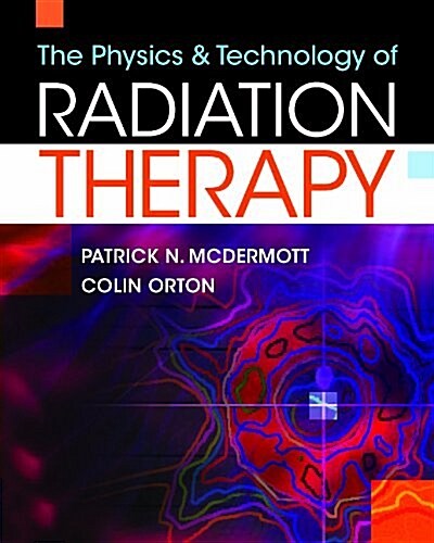 The Physics and Technology of Radiation Therapy (Hardcover)