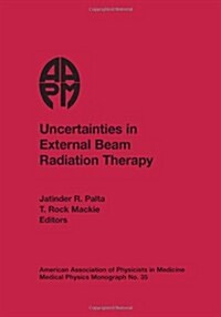Uncertainties in External Beam Radiation Therapy (Aapm 2011 Summer School) (Hardcover, CD-ROM)
