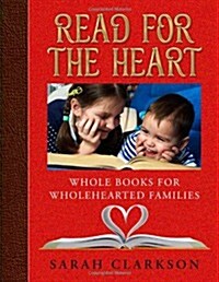 Read for the Heart: Whole Books for WholeHearted Families (Paperback, 1st)