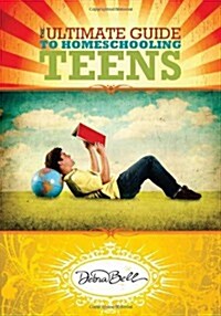 The Ultimate Guide to Homeschooling Teens (Paperback, 1st)