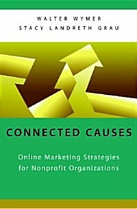 Connected Causes: Online Marketing Strategies for Nonprofit Organizations (Paperback)