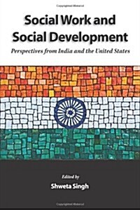 Social Work and Social Development: Perspectives from India and the United States (Paperback)