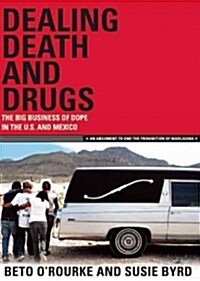Dealing Death and Drugs: The Big Business of Dope in the U.S. and Mexico: An Argument to End the Prohibition of Marijuana (Paperback)