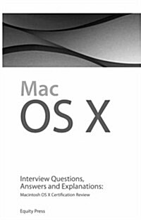 Macintosh OS X Interview Questions, Answers, and Explanations: Macintosh OS X Certification Review (Paperback)