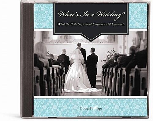 Whats In a Wedding? What the Bible Says about Ceremonies & Covenants (Audio CD)