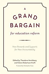 A Grand Bargain for Education Reform: New Rewards and Supports for New Accountability (Paperback)