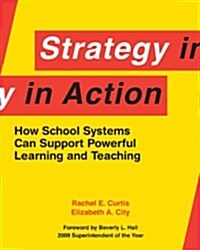 Strategy in Action: How School Systems Can Support Powerful Learning and Teaching (Paperback)