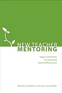 New Teacher Mentoring: Hopes and Promise for Improving Teacher Effectiveness (Paperback)