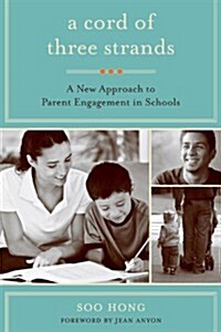 A Cord of Three Strands: A New Approach to Parent Engagement in Schools (Paperback)