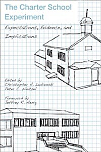 The Charter School Experiment: Expectations, Evidence, and Implications (Paperback)